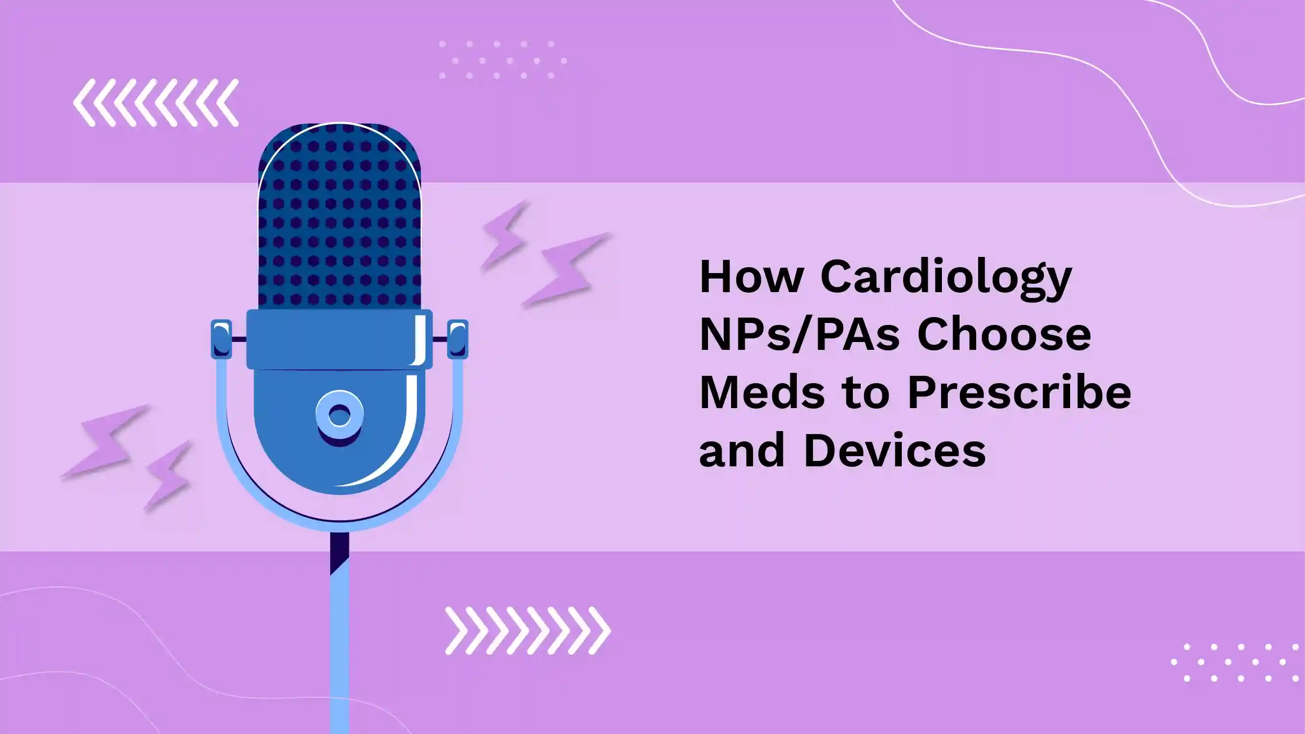 How Cardiology NPs/PAs Choose Meds to Prescribe and Devices